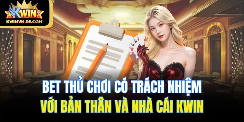 Chơi Có Trách Nhiệm Kwin - Xây Dựng Cộng Đồng Văn Minh 4 Bet thủ chơi có trách nhiệm với bản thân và nhà cái Kwin