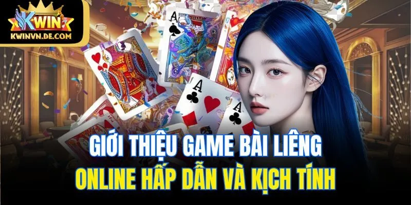 Liêng Online - Game Bài Kwin Ấn Tượng, Đổi Thưởng Dễ Dàng 4 Giới thiệu game bài liêng online hấp dẫn và kịch tính