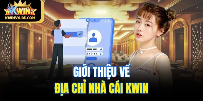 Đăng Nhập Kwin: Bước Vào Thế Giới Cá Cược Đỉnh Cao 4 Giới thiệu về địa chỉ nhà cái Kwin