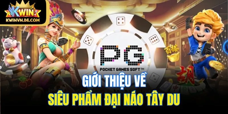 Đại Náo Tây Du - Game Nổ Hũ Trúng Lớn Của Kwin Nhà Cái 4 Giới thiệu về siêu phẩm Đại Náo Tây Du