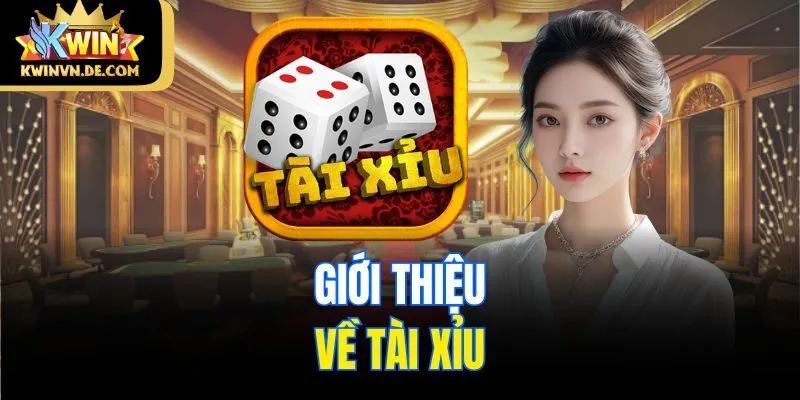 Tổng Hợp Kinh Nghiệm Chơi Tài Xỉu Kwin Dành Cho Người Mới 4 Giới thiệu về tài xỉu