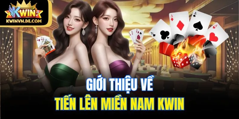 Tiến Lên Miền Nam Kwin - Sân Chơi Đỉnh Cao Dành Cho Dân Bài 4 Giới thiệu về tiến lên miền Nam Kwin