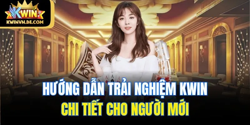 trang chủ 38 Hướng dẫn trải nghiệm Kwin chi tiết cho người mới