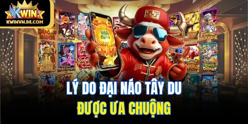 Đại Náo Tây Du - Game Nổ Hũ Trúng Lớn Của Kwin Nhà Cái 5 Lý do Đại Náo Tây Du được ưa chuộng