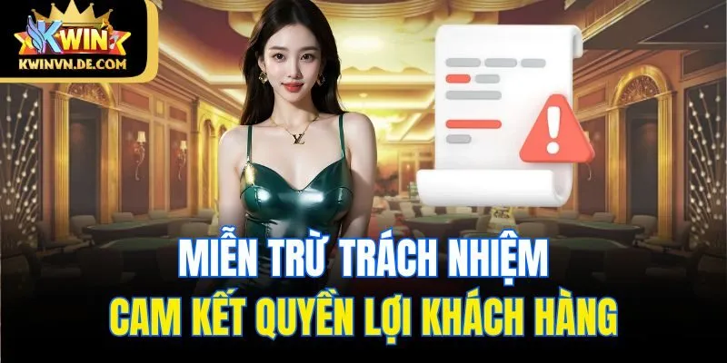 Quy Định Miễn Trừ Trách Nhiệm Từ Thiên Đường Đổi Thưởng Kwin 2 Miễn trừ trách nhiệm cam kết quyền lợi khách hàng