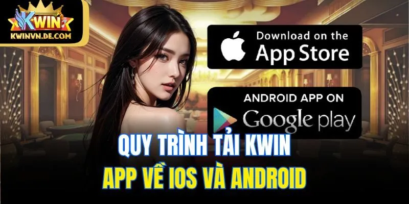 Tải Kwin App - Hướng Dẫn Cài Về Điện Thoại Ios Và Android 6 Quy trình tải Kwin app về iOS và Android