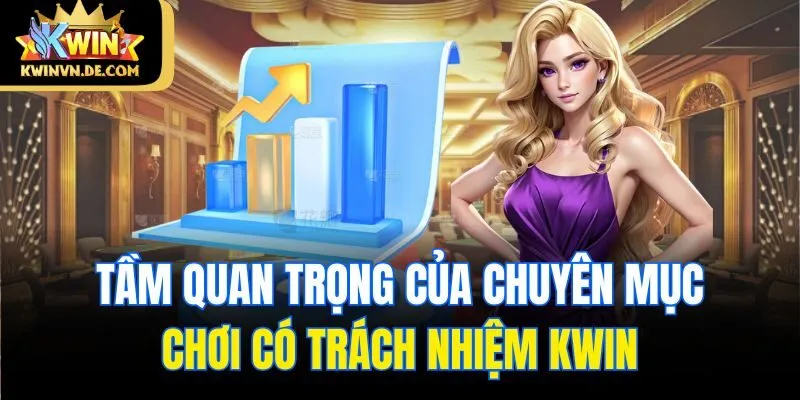 Chơi Có Trách Nhiệm Kwin - Xây Dựng Cộng Đồng Văn Minh 2 Tầm quan trọng của chuyên mục chơi có trách nhiệm Kwin