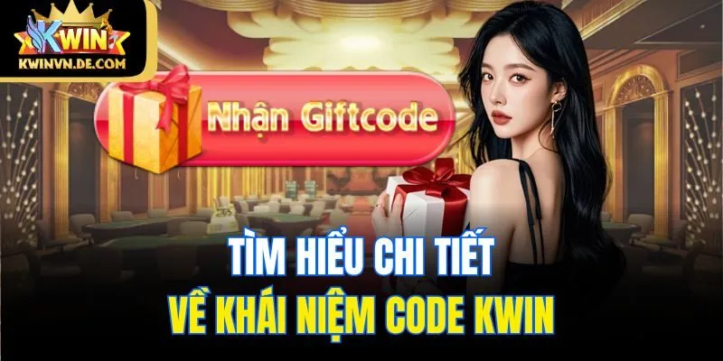 Code Kwin - Hướng Dẫn Nhận Và Nhập Mã Quà Tặng Chi Tiết 4 Tìm hiểu chi tiết về khái niệm code Kwin
