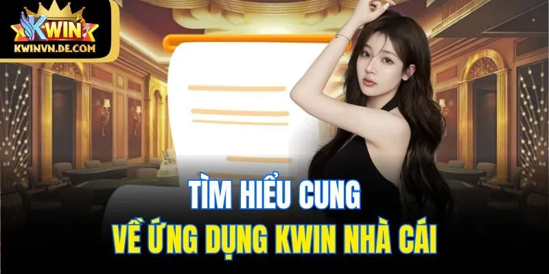 Tải Kwin App - Hướng Dẫn Cài Về Điện Thoại Ios Và Android 4 Tìm hiểu chung về ứng dụng Kwin nhà cái