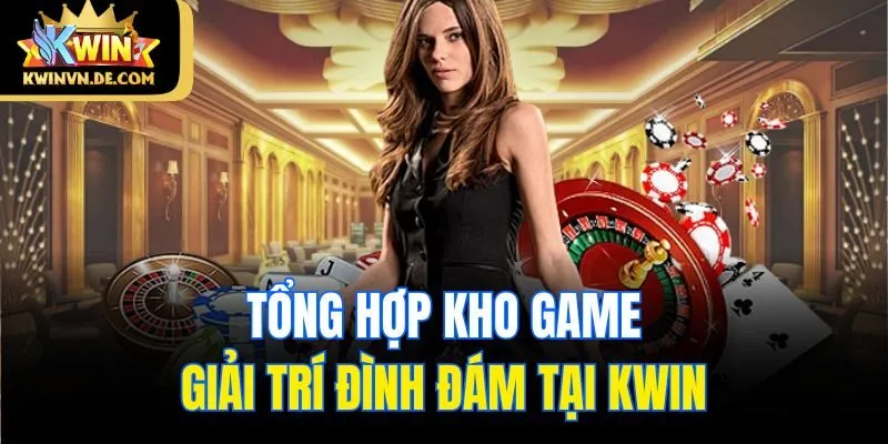 trang chủ 36 Tổng hợp kho game giải trí đình đám tại Kwin