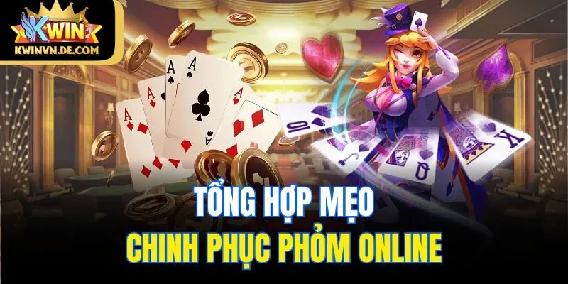 Luật Chơi Phỏm Online Và Chiến Thuật Chơi Tại Kwin Nhà Cái 6 Tổng hợp mẹo chinh phục Phỏm online