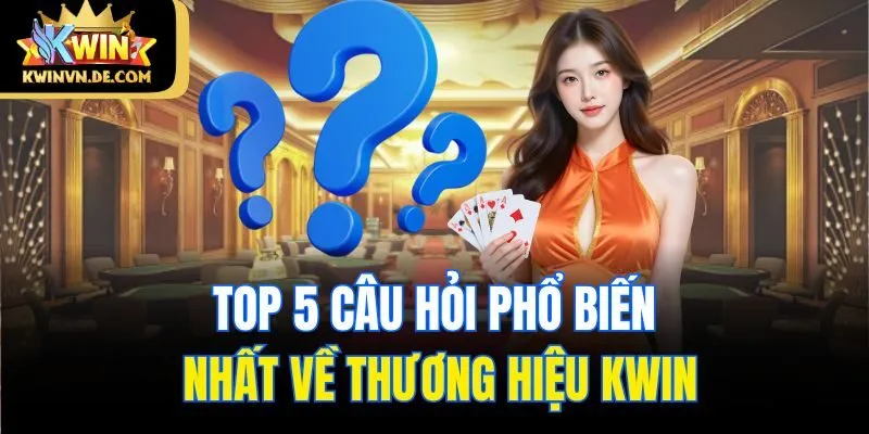 trang chủ 40 Top 5 câu hỏi phổ biến nhất về thương hiệu Kwin