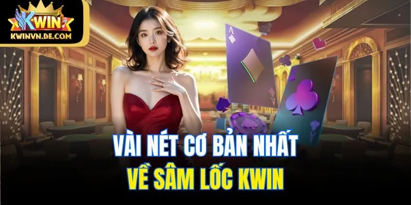 Sâm Lốc Kwin - Tuyệt Chiêu Chơi Nhanh, Thắng Lớn Từ Cao Thủ 4 Vài nét cơ bản nhất về sâm lốc Kwin