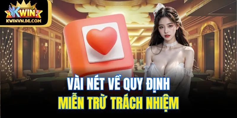 Quy Định Miễn Trừ Trách Nhiệm Từ Thiên Đường Đổi Thưởng Kwin 1 Vài nét về quy định miễn trừ trách nhiệm