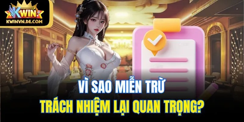 Quy Định Miễn Trừ Trách Nhiệm Từ Thiên Đường Đổi Thưởng Kwin 3 Vì sao miễn trừ trách nhiệm lại quan trọng?